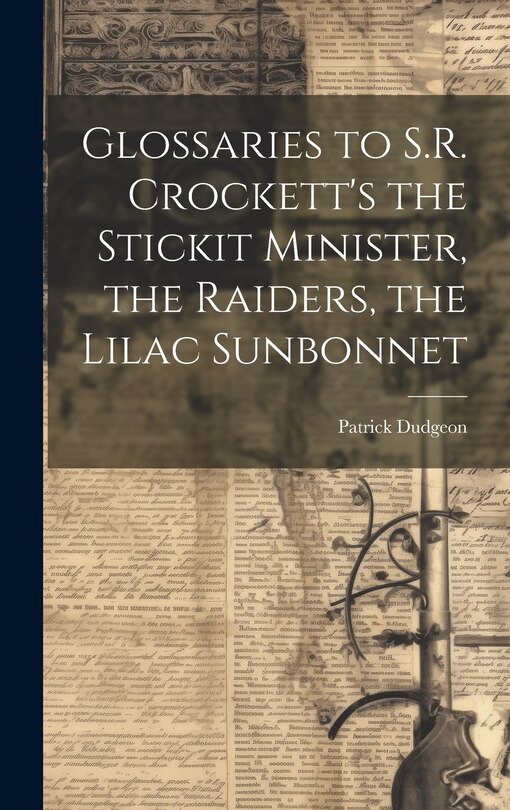 Couverture_Glossaries to S.R. Crockett's the Stickit Minister, the Raiders, the Lilac Sunbonnet