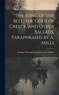 Front cover_The Song of the Bell, the Gods of Greece, and Other Ballads, Paraphrased by A. Mills
