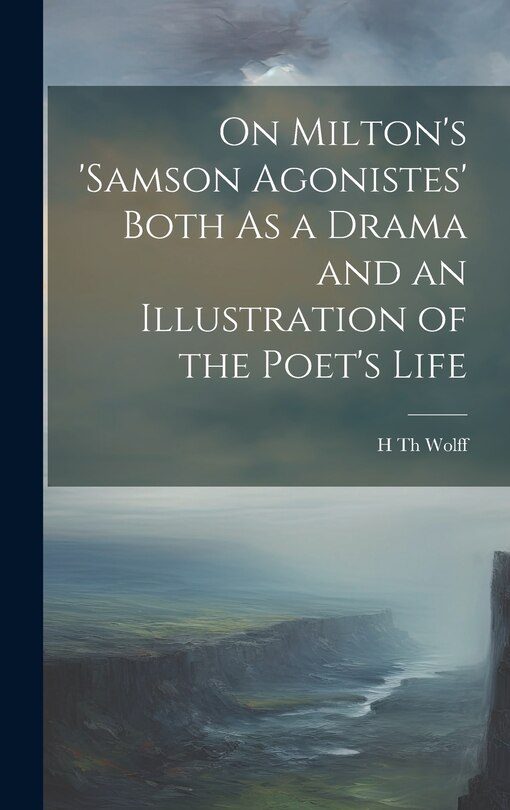 Couverture_On Milton's 'samson Agonistes' Both As a Drama and an Illustration of the Poet's Life