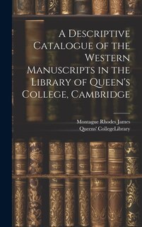 Couverture_A Descriptive Catalogue of the Western Manuscripts in the Library of Queen's College, Cambridge