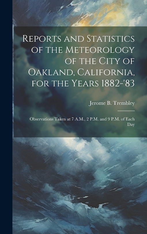 Front cover_Reports and Statistics of the Meteorology of the City of Oakland, California, for the Years 1882-'83