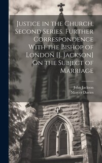 Couverture_Justice in the Church, Second Series. Further Correspondence With the Bishop of London [J. Jackson] On the Subject of Marriage