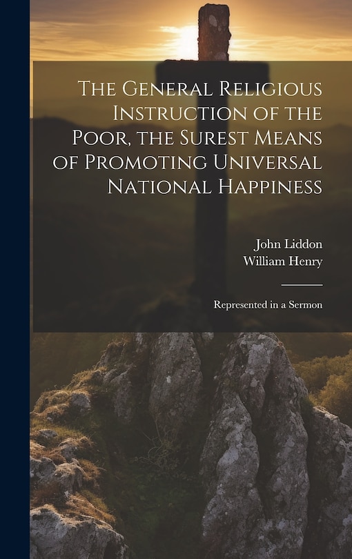 Front cover_The General Religious Instruction of the Poor, the Surest Means of Promoting Universal National Happiness