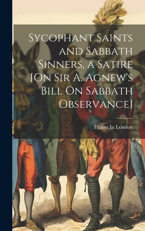 Couverture_Sycophant Saints and Sabbath Sinners, a Satire [On Sir A. Agnew's Bill On Sabbath Observance]