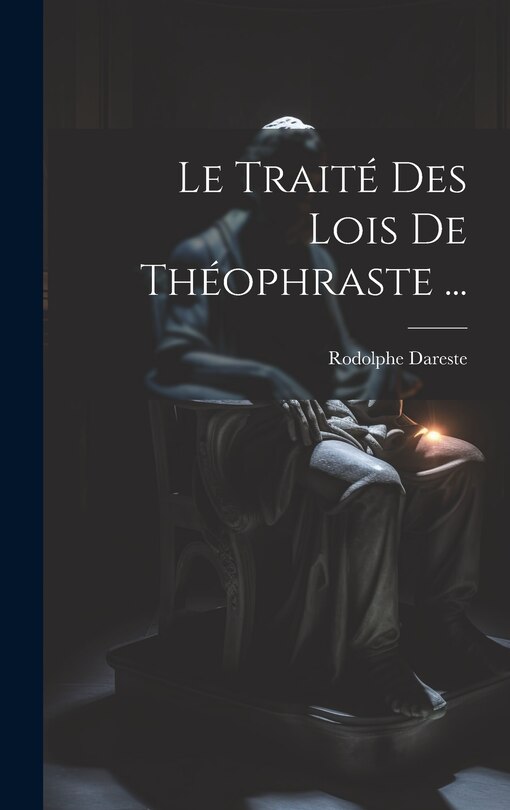 Front cover_Le Traité Des Lois De Théophraste ...