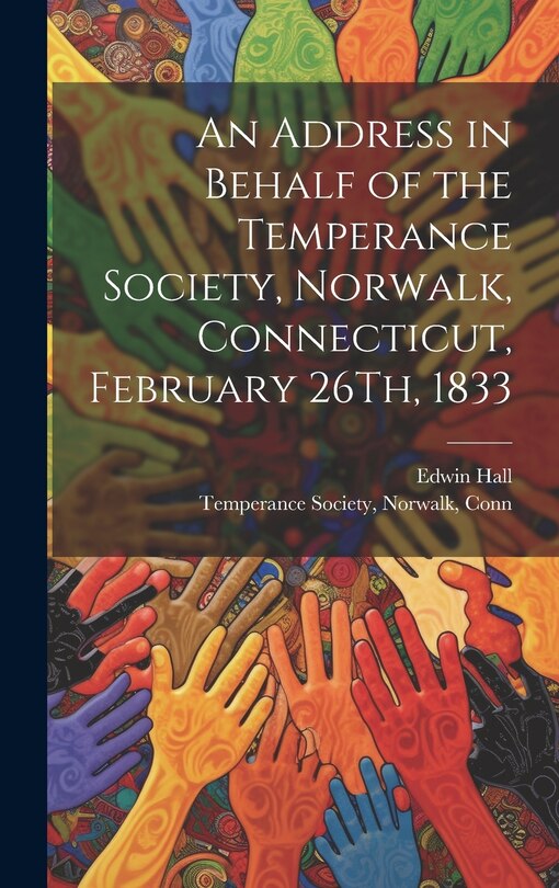 Couverture_An Address in Behalf of the Temperance Society, Norwalk, Connecticut, February 26Th, 1833