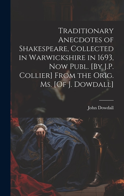 Front cover_Traditionary Anecdotes of Shakespeare, Collected in Warwickshire in 1693, Now Publ. [By J.P. Collier] From the Orig. Ms. [Of J. Dowdall]