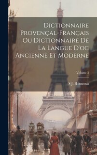 Front cover_Dictionnaire Provençal-Français Ou Dictionnaire De La Langue D'oc Ancienne Et Moderne; Volume 3