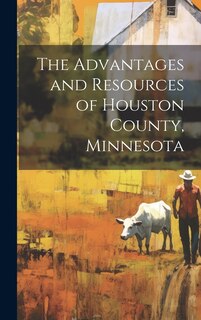 Couverture_The Advantages and Resources of Houston County, Minnesota
