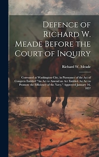 Couverture_Defence of Richard W. Meade Before the Court of Inquiry