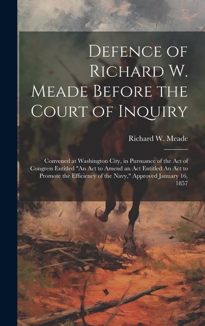 Front cover_Defence of Richard W. Meade Before the Court of Inquiry