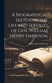 Front cover_A Biographical Sketch of the Life and Services of Gen. William Henry Harrison