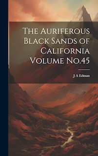 Front cover_The Auriferous Black Sands of California Volume No.45