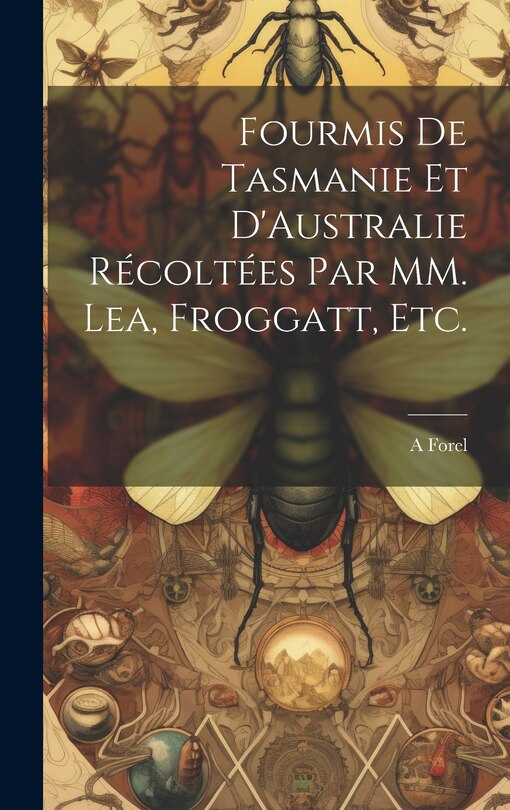 Couverture_Fourmis de Tasmanie et D'Australie Récoltées par MM. Lea, Froggatt, etc.