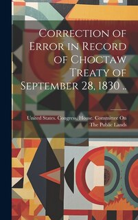 Couverture_Correction of Error in Record of Choctaw Treaty of September 28, 1830 ..
