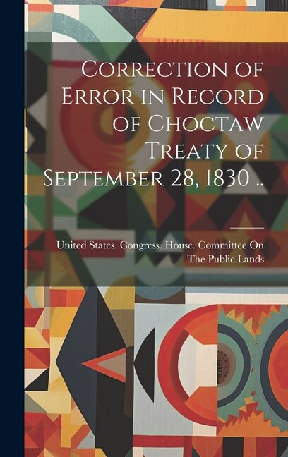 Couverture_Correction of Error in Record of Choctaw Treaty of September 28, 1830 ..