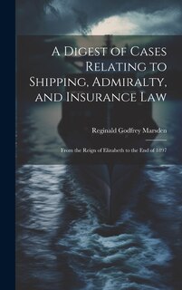 Couverture_A Digest of Cases Relating to Shipping, Admiralty, and Insurance Law