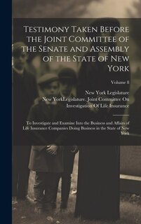 Front cover_Testimony Taken Before the Joint Committee of the Senate and Assembly of the State of New York