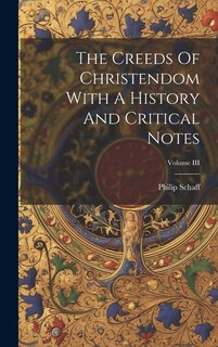 Front cover_The Creeds Of Christendom With A History And Critical Notes; Volume III