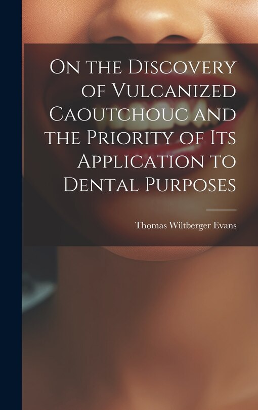 Couverture_On the Discovery of Vulcanized Caoutchouc and the Priority of its Application to Dental Purposes