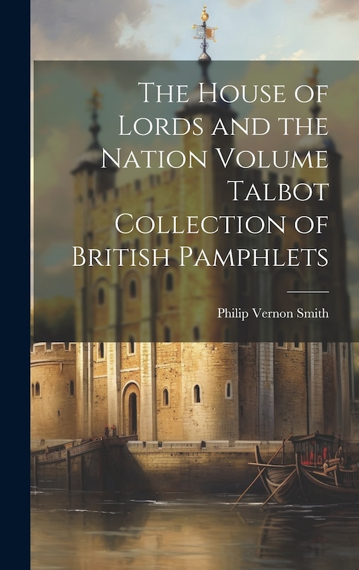 Front cover_The House of Lords and the Nation Volume Talbot Collection of British Pamphlets