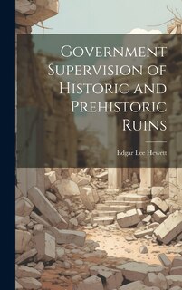 Front cover_Government Supervision of Historic and Prehistoric Ruins