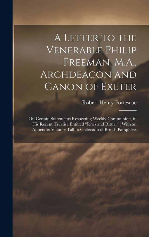 Front cover_A Letter to the Venerable Philip Freeman, M.A., Archdeacon and Canon of Exeter