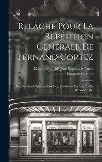 Front cover_Relâche pour la répétition générale de Fernand Cortez; ou, Le grand opéra en province; parodie en un acte, mêlée de vaudevilles