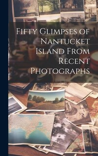 Front cover_Fifty Glimpses of Nantucket Island From Recent Photographs