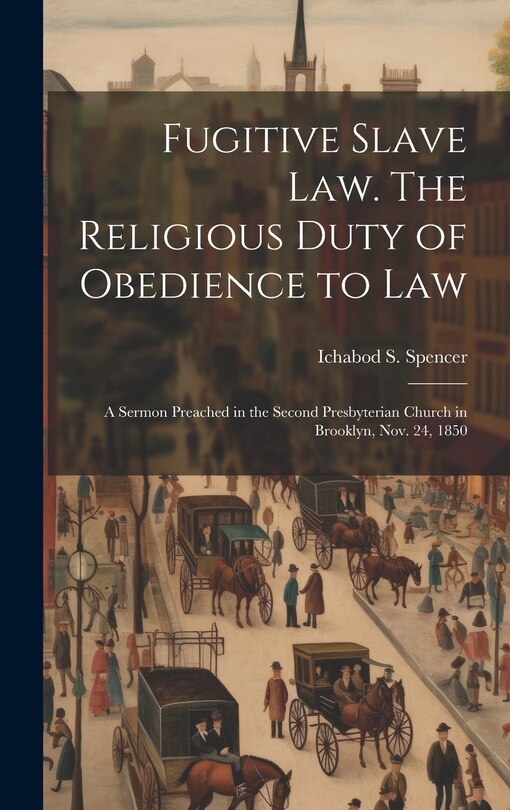 Couverture_Fugitive Slave law. The Religious Duty of Obedience to law; a Sermon Preached in the Second Presbyterian Church in Brooklyn, Nov. 24, 1850