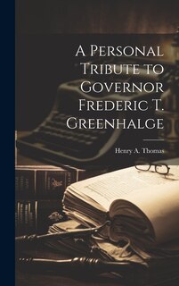Front cover_A Personal Tribute to Governor Frederic T. Greenhalge