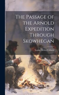 Front cover_The Passage of the Arnold Expedition Through Skowhegan