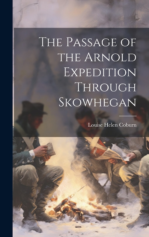 Front cover_The Passage of the Arnold Expedition Through Skowhegan