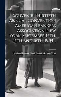 Front cover_Souvenir Thirtieth Annual Convention American Bankers Association, New York, September 14th, 15th and 16th, 1904 ..