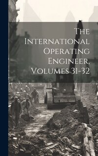 Couverture_The International Operating Engineer, Volumes 31-32