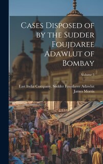 Couverture_Cases Disposed of by the Sudder Foujdaree Adawlut of Bombay; Volume 5