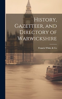 Couverture_History, Gazetteer, and Directory of Warwickshire