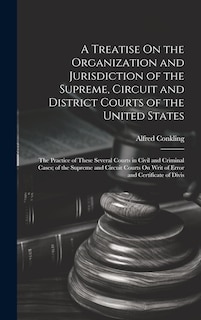 Front cover_A Treatise On the Organization and Jurisdiction of the Supreme, Circuit and District Courts of the United States