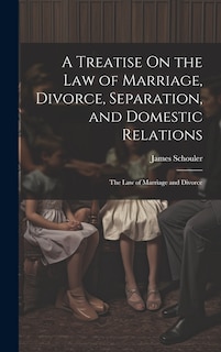 Couverture_A Treatise On the Law of Marriage, Divorce, Separation, and Domestic Relations
