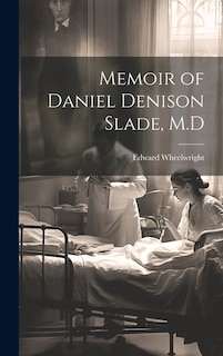 Memoir of Daniel Denison Slade, M.D