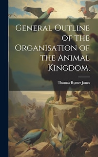 Front cover_General Outline of the Organisation of the Animal Kingdom,