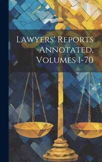 Front cover_Lawyers' Reports Annotated, Volumes 1-70
