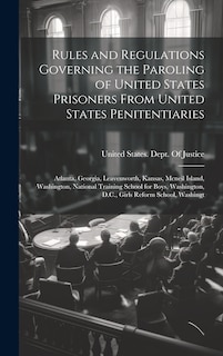 Front cover_Rules and Regulations Governing the Paroling of United States Prisoners From United States Penitentiaries