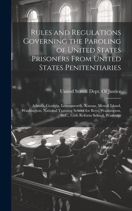 Front cover_Rules and Regulations Governing the Paroling of United States Prisoners From United States Penitentiaries