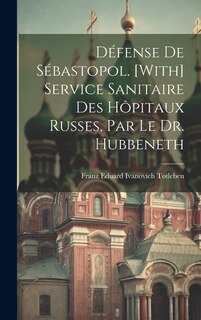 Couverture_Défense De Sébastopol. [With] Service Sanitaire Des Hôpitaux Russes, Par Le Dr. Hubbeneth
