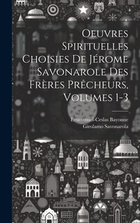 Couverture_Oeuvres Spirituelles Choisies De Jérome Savonarole Des Frères Prêcheurs, Volumes 1-3