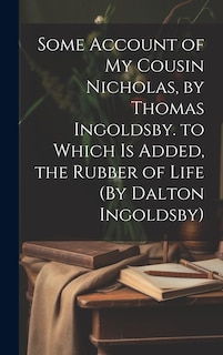 Front cover_Some Account of My Cousin Nicholas, by Thomas Ingoldsby. to Which Is Added, the Rubber of Life (By Dalton Ingoldsby)