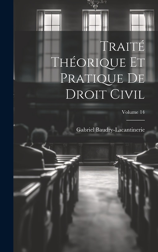 Front cover_Traité Théorique Et Pratique De Droit Civil; Volume 14