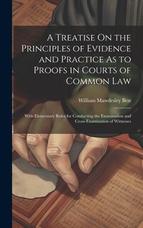 Couverture_A Treatise On the Principles of Evidence and Practice As to Proofs in Courts of Common Law