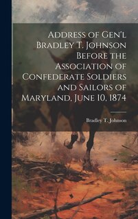 Front cover_Address of Gen'l Bradley T. Johnson Before the Association of Confederate Soldiers and Sailors of Maryland, June 10, 1874